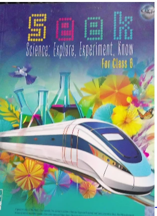 SEEK SCIENCE :EXPLORE, EXPERIMENT, KNOW FOR CLASS 6